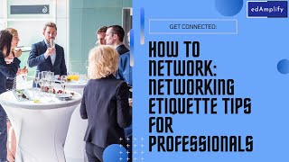 How to Network: Networking Etiquette Tips for Professionals #edamplify #networkingskills