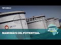 Africa Matters: Namibia's Oil Potential