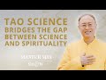 Tao Science Bridges The Gap Between Science And Spirituality | The Master Sha Show