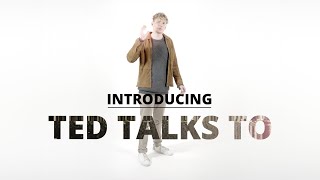 Introducing: Ted Talks To