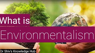 Environmentalism: Principles, Arguments, Critics, and Impacts Explained in 2024