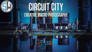 Creative Macro Photography - Circuit City