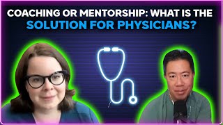 Coaching or mentorship: What is the solution for physicians?