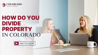 How do You Divide Property in Colorado?