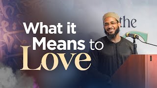 What it means to love | Shaykh Mikaeel Smith | Miftaah Circle