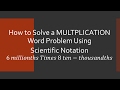 How to Solve Multiplication Word Problem Using Scientific Notation