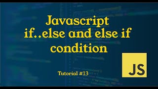 If..else & else if statement in Javascript || Tutorial # 13 || JavaScript Tutorial