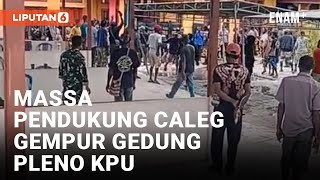 Tak Terima Hasil Penghitungan Suara, Massa Pendukung Caleg di Mapi Rusak Gedung Pleno KPU | Liputan6