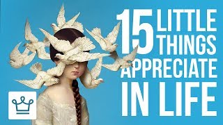 15 Little Things To Appreciate In Life (Part 1)