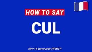 How to Pronounce CUL In French (perfectly)