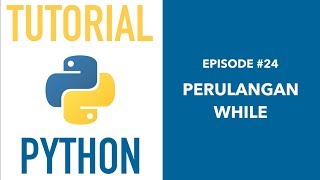 Pemrograman Python untuk Pemula - 24 While Loop