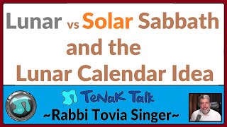 1291 - Lunar vs Solar Sabbath and the Lunar Calendar Idea -Rabbi Tovia Singer