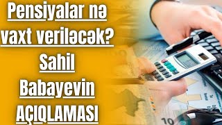 Pensiyalar nə vaxt veriləcək? - Sahil Babayevin AÇIQLAMASI