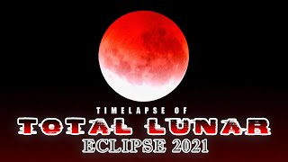 TOTAL LUNAR ECLIPSE 2021 | SUPER BLOOD MOON | RED MOON | TIMELAPSE