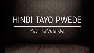 Katrina Velarde - Hindi Tayo Pwede [Lyrics]