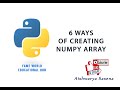 #29 - 6 Different Ways Of Creating Numpy Arrays -  Numpy Module - Python Programming