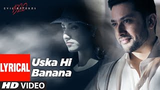 Uska Hi Banana - Lyrical | 1920 Evil Returns | Arijit Singh | Aftab Shivdasani, Tia Bajpai