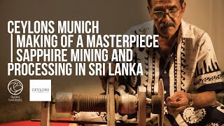 Ceylons Munich | Making of a Masterpiece | Sapphire Mining and Processing in Sri Lanka