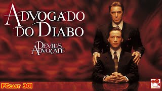 Advogado do Diabo (The Devil's Advocate, 1997) - FGcast #301