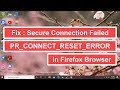 Fix : Secure Connection Failed PR_CONNECT_RESET_ERROR In Firefox Browser