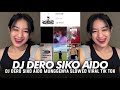 DJ DERO SIKO AIDO MUNGGENYA SLOW VIRAL TIK TOK !!!!