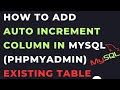 How To add auto increment column in MySQL (phpMyAdmin) existing table