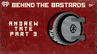 Part Three: The Andrew Tate Story | BEHIND THE BASTARDS