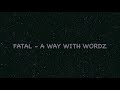 fatal a way with wordz