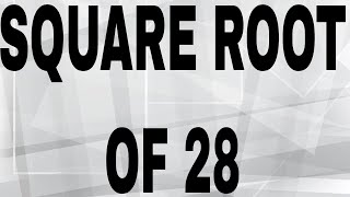SQUARE ROOT OF 28