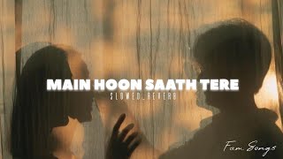 MAIN HOON SAATH TERE - Arijit Singh | Slowed And Reverb Lofi Mix