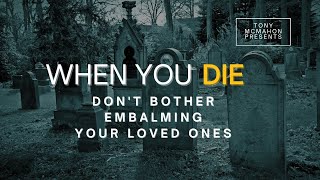 Do NOT embalm the dead - waste of time and money!
