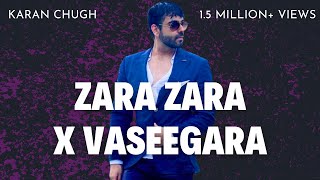 Zara Zara X Vaseegara Mashup | Vaseegara Male Version | Karan Chugh | Mayur Jumani | Cover | 2024