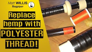 Replace your hemp with POLYESTER THREAD! By Matt Willis Bagpiper