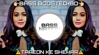 Taaron Ke Shehar [BASS BOOSTED+8D+Lyrics in disc. box] | Neha Kakkar Ft. Sunny Kaushal |Bass Nation|