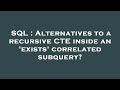 SQL : Alternatives to a recursive CTE inside an 'exists' correlated subquery?