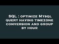 SQL : optimize Mysql query having timezone conversion and group by hour