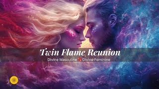 Twin Flame Reunion: Divine Masculine \u0026 Feminine Love in Perfect Harmony