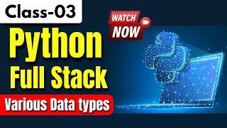 Python Full Stack Class 03 | Various Data types in Python🐍 you should know as a beginner