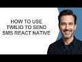 How to Use Twilio to Send Sms React Native - KevinHowTo