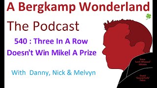 Podcast 540 : Three In A Row Doesn't Win Mikel A Prize *An Arsenal Podcast