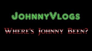 JohnnyVlogs: Where's Johnny Been?