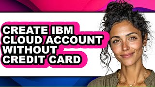 How to Create Ibm Cloud Account Without Credit Card (full Guide)
