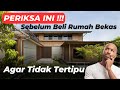 PANDUAN MEMBELI RUMAH BEKAS (SECOND) YANG AMAN AGAR TIDAK TERTIPU