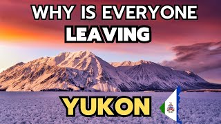 10 Reasons Why is everyone leaving Yukon in 2024 \u0026 2025