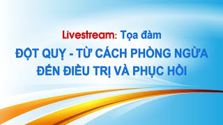 🔴 Livestream Tọa đàm: ĐỘT QUỴ - TỪ CÁCH PHÒNG NGỪA ĐẾN ĐIỀU TRỊ VÀ PHỤC HỒI