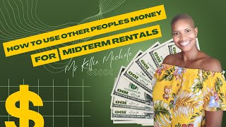 How To Use Other People's Money For Midterm Rentals