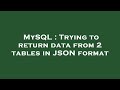 MySQL : Trying to return data from 2 tables in JSON format