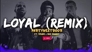PARTYNEXTDOOR - Loyal (ft. Drake and Bad Bunny) [Remix] (Lyrics) // CC Español