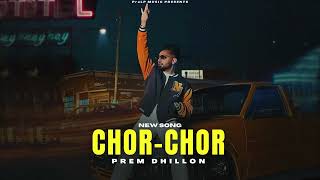 Chor Chor - Prem Dhillon (Official Video) New Song | Limitless Album | New Punjabi Songs