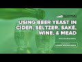 Using Beer Yeast in Cider, Seltzer, Saké, Wine, & Mead | Summer Webinar Series #7